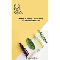 Thinning to Winning: Understanding and Overcoming Hair Loss: Information for women suffering hairloss or alopaecia