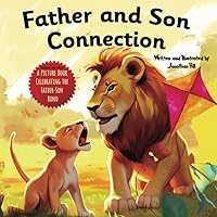 Father and Son Connection: Why a Son Needs a Dad| Celebrate Your Father and Son Bond this Father's Day with this Heartwarming Picture Book! (Gifts for Dad From Wife, Daughter and Son) Father and Son Connection: Why a Son Needs a Dad| Celebrate Your Father and Son Bond this Father's Day with this Heartwarming Picture Book! (Gifts for Dad From Wife, Daughter and Son) Paperback Hardcover
