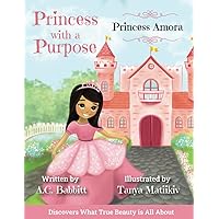 Princess Amora: Discovers What True Beauty is All About Princess Amora: Discovers What True Beauty is All About Paperback Kindle Hardcover