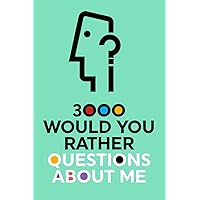 3000 Would You Rather Questions About Me: Which Would You Choose Question Game Book 3000 Would You Rather Questions About Me: Which Would You Choose Question Game Book Paperback Kindle