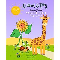 Gilbert & Toby Become Friends: A Story About Being Different, And Being Friends Gilbert & Toby Become Friends: A Story About Being Different, And Being Friends Paperback