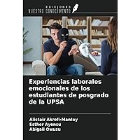 Experiencias laborales emocionales de los estudiantes de posgrado de la UPSA (Spanish Edition)
