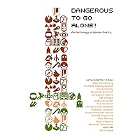 Dangerous to Go Alone!: an anthology of gamer poetry Dangerous to Go Alone!: an anthology of gamer poetry Paperback Kindle Hardcover