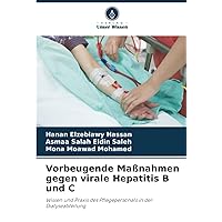 Vorbeugende Maßnahmen gegen virale Hepatitis B und C: Wissen und Praxis des Pflegepersonals in der Dialyseabteilung (German Edition)
