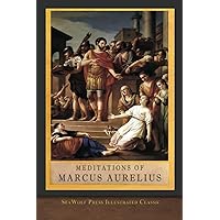 Meditations of Marcus Aurelius: The Complete Unabridged Illustrated Edition Meditations of Marcus Aurelius: The Complete Unabridged Illustrated Edition Hardcover Kindle Paperback