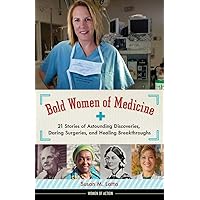 Bold Women of Medicine: 21 Stories of Astounding Discoveries, Daring Surgeries, and Healing Breakthroughs (20) (Women of Action) Bold Women of Medicine: 21 Stories of Astounding Discoveries, Daring Surgeries, and Healing Breakthroughs (20) (Women of Action) Hardcover Kindle Paperback