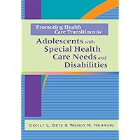 Promoting Health Care Transitions for Adolescents with Special Health Care Needs and Disabilities Promoting Health Care Transitions for Adolescents with Special Health Care Needs and Disabilities Paperback