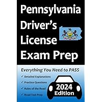 Pennsylvania Driver’s License Exam Prep: Everything You Need to Pass → Practice Questions Based on the Latest DMV Manual, Road Signs, Traffic Laws, & Detailed Explanations of What to Expect!