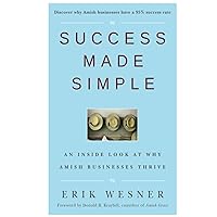 Success Made Simple: An Inside Look at Why Amish Businesses Thrive Success Made Simple: An Inside Look at Why Amish Businesses Thrive Hardcover Audible Audiobook Kindle Audio CD Digital