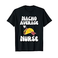 Valentine's Day Humor Taco | Funny Nacho Average Nurse T-Shirt