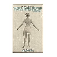 Women's Physical Education: Shaping Muscle & Beauty (The Natural Method) Women's Physical Education: Shaping Muscle & Beauty (The Natural Method) Paperback