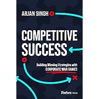 Competitive Success: Building Winning Strategies with Corporate War Games Competitive Success: Building Winning Strategies with Corporate War Games Kindle Hardcover Audible Audiobook