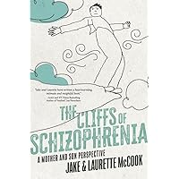The Cliffs of Schizophrenia: A Mother and Son Perspective The Cliffs of Schizophrenia: A Mother and Son Perspective Paperback Kindle