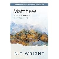 Matthew for Everyone, Part 1: 20th Anniversary Edition with Study Guide, Chapters 1-15 (The New Testament for Everyone) Matthew for Everyone, Part 1: 20th Anniversary Edition with Study Guide, Chapters 1-15 (The New Testament for Everyone) Paperback Kindle