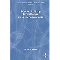 Advances in Group Psychotherapy: Living in the Passionate Bad Fit (The New International Library of Group Analysis) Advances in Group Psychotherapy: Living in the Passionate Bad Fit (The New International Library of Group Analysis) Hardcover Paperback