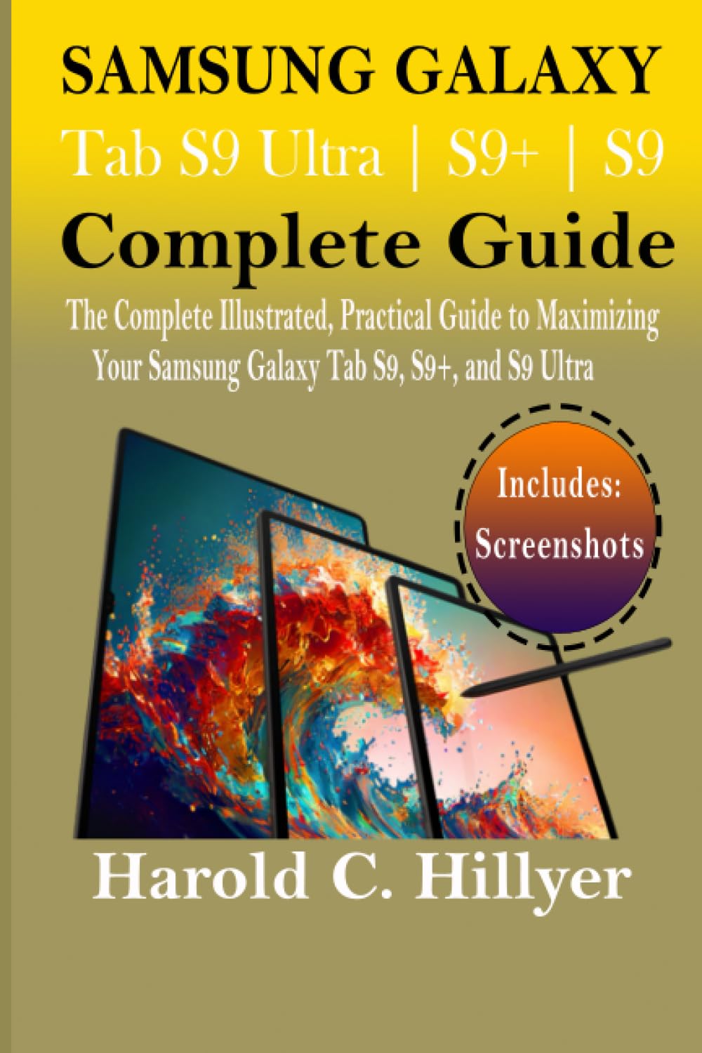 Samsung Galaxy Tab S9 Ultra | S9+ | S9 Complete Manual: The Complete Illustrated, Practical Guide to Maximizing Your Samsung Galaxy Tab S9, S9+, and S9 Ultra