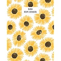 Blank Recipe Cookbook: Large Journal to Write in Your Own 100 Favorite Recipes with Table of Contents Cute Gift for Yellow Sunflower Floral Lover