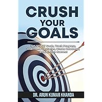 CRUSH YOUR GOALS: Set SMART Goals, Track Progress, Overcome Obstacles, Create Roadmap, and Achieve Success. (SUCCESS AND TRANSFORMATION)