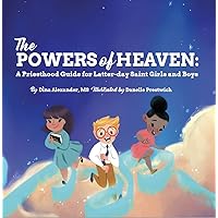 The Powers of Heaven: A Priesthood Guide for Latter-day Saint Girls and Boys The Powers of Heaven: A Priesthood Guide for Latter-day Saint Girls and Boys Kindle Paperback