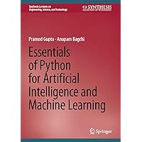 Essentials of Python for Artificial Intelligence and Machine Learning (Synthesis Lectures on Engineering, Science, and Technology) Essentials of Python for Artificial Intelligence and Machine Learning (Synthesis Lectures on Engineering, Science, and Technology) Hardcover Kindle