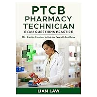 PTCB Pharmacy Technician Exam Questions Practice: 500+ Questions Exam Prep To Help You Pass The PTCE Test With Confidence