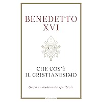 Che cos'è il Cristianesimo: Quasi un testamento spirituale (Italian Edition) Che cos'è il Cristianesimo: Quasi un testamento spirituale (Italian Edition) Kindle Hardcover