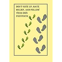 DON'T GIVE UP, HAVE BELIEF, AND FOLLOW YOUR OWN FOOTPATH: NOTEBOOKS MAKE IDEAL GIFTS BOTH AS PRESENTS AND COMPETITION PRIZES ALL YEAR ROUND. CHRISTMAS BIRTHDAYS AND AS GAGS AND JOKES