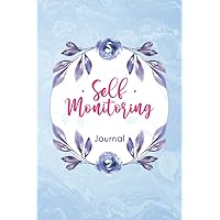 Self Monitoring Journal: Track Blood Pressure, Blood sugar, heart rate Weigth... Daily Symptoms, Pain, Fatigue, Food and Mood Tracker with Inspirational Quotes and More, The Ultimate Health Journal.