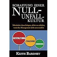 SCHAFFUNG EINER NULL-UNFALL-KULTUR: Mitarbeiter dazu bringen, sicher zu arbeiten, wenn das Management nicht anwesend ist (German Edition)