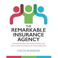 The Remarkable Insurance Agency: Increasing Revenue While Having Fun with Clients, Community and Marketing The Remarkable Insurance Agency: Increasing Revenue While Having Fun with Clients, Community and Marketing Paperback Kindle