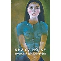 HỒi Ký Nhã CA: MỘt NgƯỜi MẤt Ngày Tháng (Vietnamese Edition)
