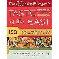 The 30-Minute Vegan's Taste of the East: 150 Asian-Inspired Recipes -- from Soba Noodles to Summer Rolls The 30-Minute Vegan's Taste of the East: 150 Asian-Inspired Recipes -- from Soba Noodles to Summer Rolls Paperback Kindle