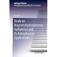 Study on Magnetohydrodynamic Turbulence and Its Astrophysical Applications (Springer Theses) Study on Magnetohydrodynamic Turbulence and Its Astrophysical Applications (Springer Theses) Kindle Hardcover Paperback