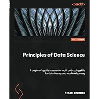 Principles of Data Science - Third Edition: A beginner's guide to essential math and coding skills for data fluency and machine learning
