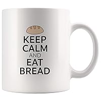 For Bread Lover Only - Keep Calm and Eat Bread - For Birthday, Christmas, Halloween, Prank Gag Gifts - 11oz Ceramic C