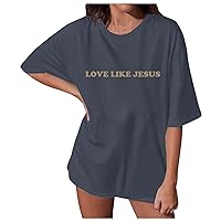 Love Like Jesus Shirt for Women Jesus Faith Shirts Trendy Summer Loose Fit Lightweight Holiday Jesus Drop Shoulder Tee Tops