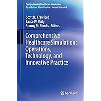 Comprehensive Healthcare Simulation: Operations, Technology, and Innovative Practice Comprehensive Healthcare Simulation: Operations, Technology, and Innovative Practice Paperback Kindle