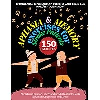 APHASIA & MEMORY Exercises for STROKE PATIENTS- 150 exercises. REAKTHROUGH TECHNIQUES TO EXERCISE YOUR BRAIN AND IMPROVE YOUR MEMORY.: Speech and ... with Parkinson's, Dementia, and Stroke