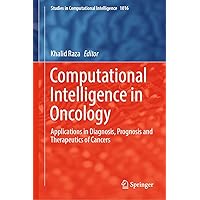 Computational Intelligence in Oncology: Applications in Diagnosis, Prognosis and Therapeutics of Cancers (Studies in Computational Intelligence Book 1016) Computational Intelligence in Oncology: Applications in Diagnosis, Prognosis and Therapeutics of Cancers (Studies in Computational Intelligence Book 1016) Kindle Hardcover Paperback
