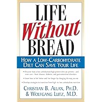 Life Without Bread: How a Low-Carbohydrate Diet Can Save Your Life Life Without Bread: How a Low-Carbohydrate Diet Can Save Your Life Paperback