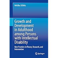 Growth and Development in Adulthood among Persons with Intellectual Disability: New Frontiers in Theory, Research, and Intervention Growth and Development in Adulthood among Persons with Intellectual Disability: New Frontiers in Theory, Research, and Intervention eTextbook Hardcover Paperback