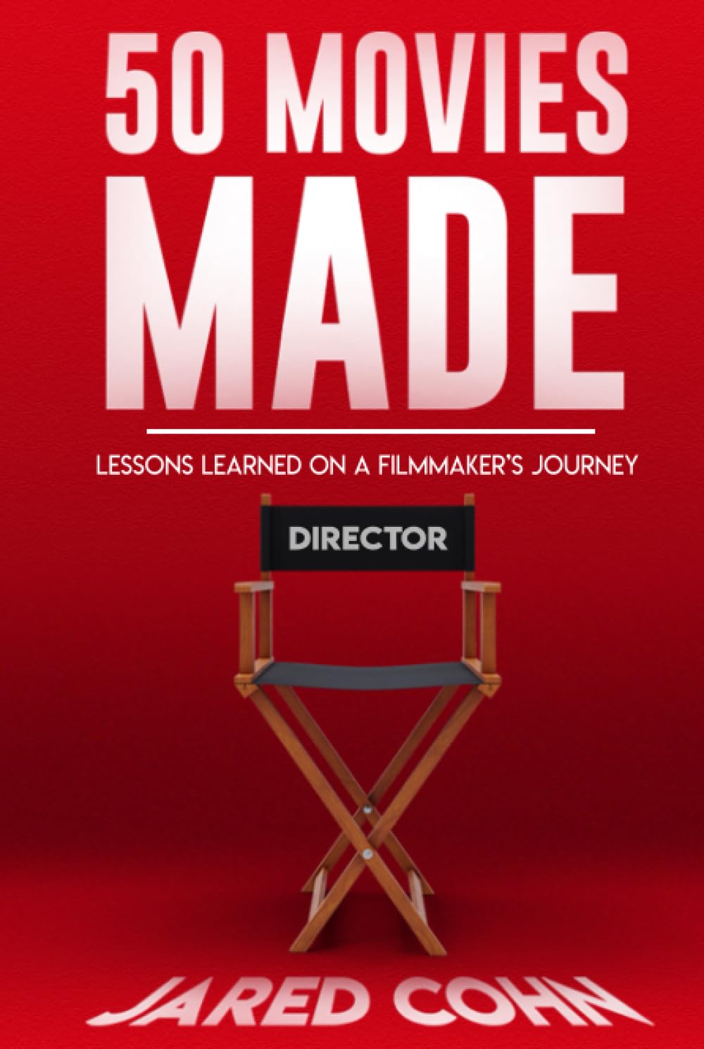 Fifty Movies Made: Lessons Learned on a Filmmaker's Journey
