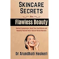 SKINCARE Secrets For Flawless Beauty: Radiant Complexion: Boost Your Confidence and Beautify Yourself with Natural Herbal Marvels. (NATURAL MEDICINE AND ALTERNATIVE HEALING)