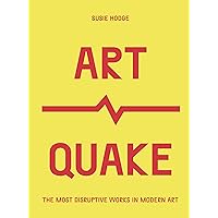 ArtQuake: The Most Disruptive Works in Modern Art (Culture Quake) ArtQuake: The Most Disruptive Works in Modern Art (Culture Quake) Flexibound Kindle