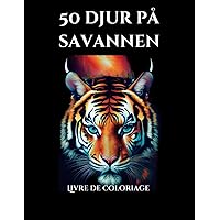 Savannen i färger Färgbok om savannens djur: Konstterapi I Antistress I 50 färgsidor för att öka din kreativitet (Swedish Edition)