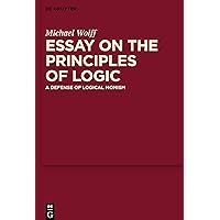 Essay on the Principles of Logic: A Defense of Logical Monism Essay on the Principles of Logic: A Defense of Logical Monism Hardcover Kindle