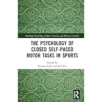 The Psychology of Closed Self-Paced Motor Tasks in Sports (Routledge Psychology of Sport, Exercise and Physical Activity) The Psychology of Closed Self-Paced Motor Tasks in Sports (Routledge Psychology of Sport, Exercise and Physical Activity) Paperback Kindle Hardcover