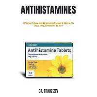 ANTIHISTAMINES: All You Need To Know About Antihistamines Treatment Of Allergies, The Usage, Safety, Adverse Effect And More
