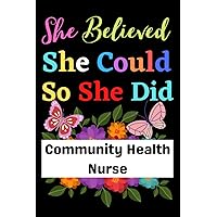 Community Health Nurse Gifts: She Believed She Could So: Thank You Gifts For Coworkers | Welcome Gift Idea For Staff; Appreciation Gift for Employees | Lined Notebook - Journal