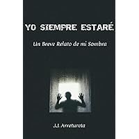 YO SIEMPRE ESTARÉ: Un Breve Relato de mi Sombra (Spanish Edition)